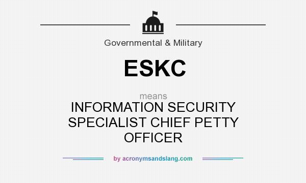 What does ESKC mean? It stands for INFORMATION SECURITY SPECIALIST CHIEF PETTY OFFICER