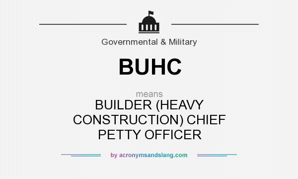 What does BUHC mean? It stands for BUILDER (HEAVY CONSTRUCTION) CHIEF PETTY OFFICER
