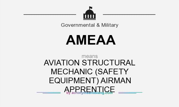 What does AMEAA mean? It stands for AVIATION STRUCTURAL MECHANIC (SAFETY EQUIPMENT) AIRMAN APPRENTICE