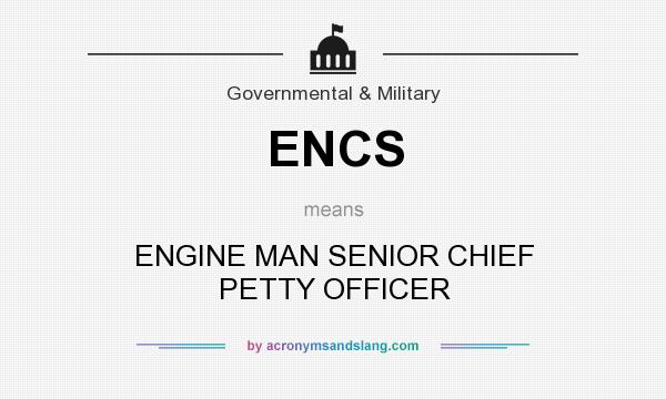 What does ENCS mean? It stands for ENGINE MAN SENIOR CHIEF PETTY OFFICER