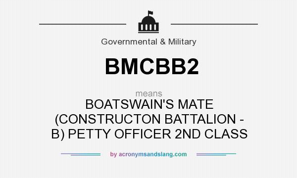 What does BMCBB2 mean? It stands for BOATSWAIN`S MATE (CONSTRUCTON BATTALION - B) PETTY OFFICER 2ND CLASS