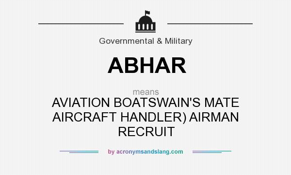 What does ABHAR mean? It stands for AVIATION BOATSWAIN`S MATE AIRCRAFT HANDLER) AIRMAN RECRUIT
