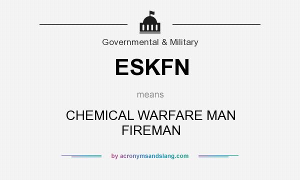 What does ESKFN mean? It stands for CHEMICAL WARFARE MAN FIREMAN