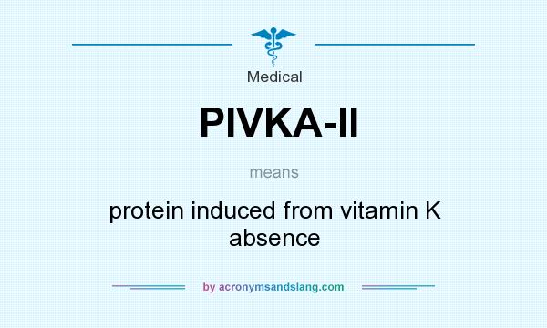 What does PIVKA-II mean? It stands for protein induced from vitamin K absence