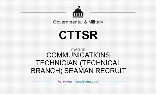 What does CTTSR mean? It stands for COMMUNICATIONS TECHNICIAN (TECHNICAL BRANCH) SEAMAN RECRUIT