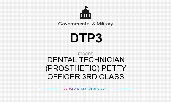 What does DTP3 mean? It stands for DENTAL TECHNICIAN (PROSTHETIC) PETTY OFFICER 3RD CLASS