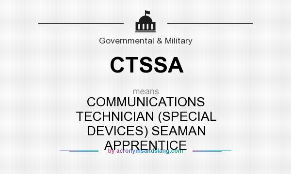 What does CTSSA mean? It stands for COMMUNICATIONS TECHNICIAN (SPECIAL DEVICES) SEAMAN APPRENTICE