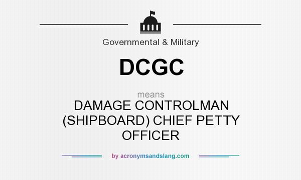What does DCGC mean? It stands for DAMAGE CONTROLMAN (SHIPBOARD) CHIEF PETTY OFFICER