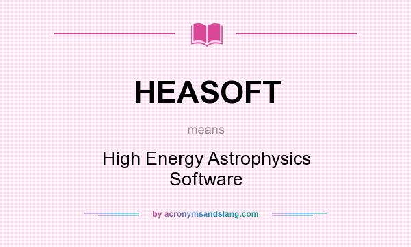 What does HEASOFT mean? It stands for High Energy Astrophysics Software