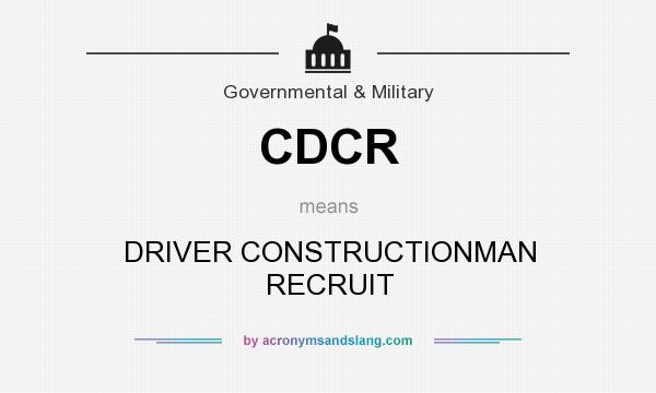 What does CDCR mean? It stands for DRIVER CONSTRUCTIONMAN RECRUIT