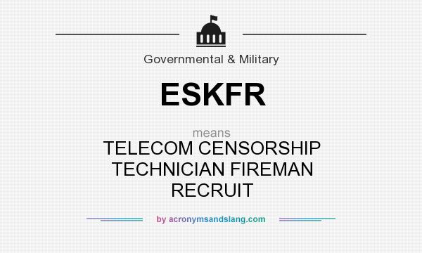What does ESKFR mean? It stands for TELECOM CENSORSHIP TECHNICIAN FIREMAN RECRUIT