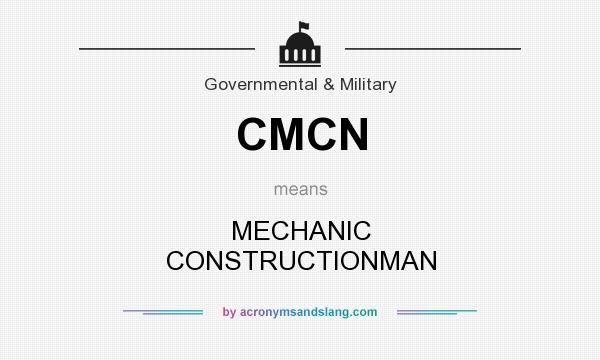 What does CMCN mean? It stands for MECHANIC CONSTRUCTIONMAN