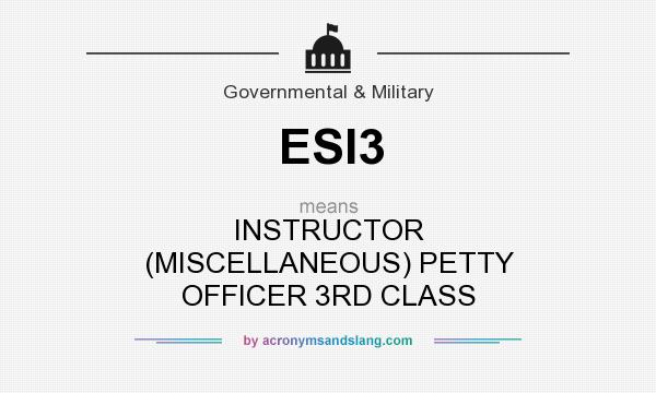 What does ESI3 mean? It stands for INSTRUCTOR (MISCELLANEOUS) PETTY OFFICER 3RD CLASS