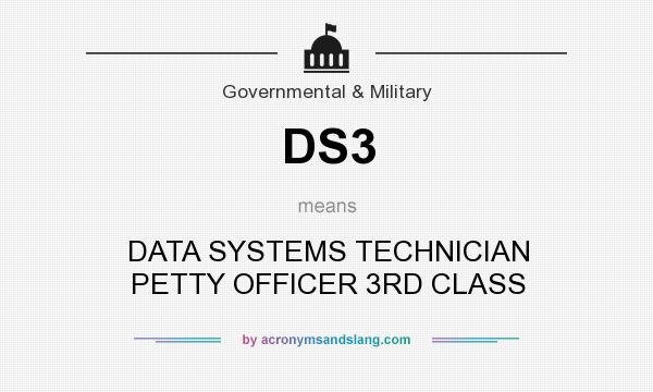 What does DS3 mean? It stands for DATA SYSTEMS TECHNICIAN PETTY OFFICER 3RD CLASS