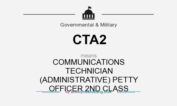 What does CTA2 mean? It stands for COMMUNICATIONS TECHNICIAN (ADMINISTRATIVE) PETTY OFFICER 2ND CLASS