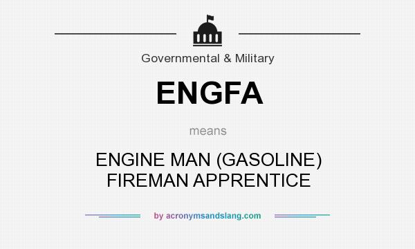 What does ENGFA mean? It stands for ENGINE MAN (GASOLINE) FIREMAN APPRENTICE