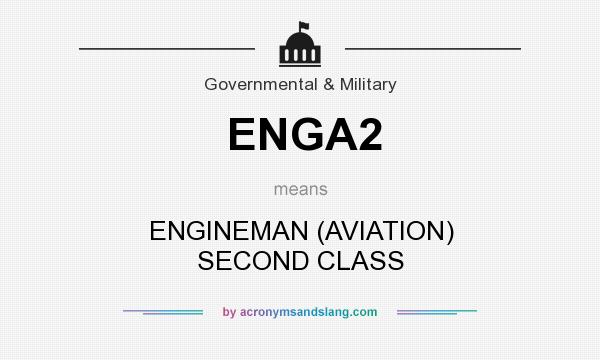 What does ENGA2 mean? It stands for ENGINEMAN (AVIATION) SECOND CLASS