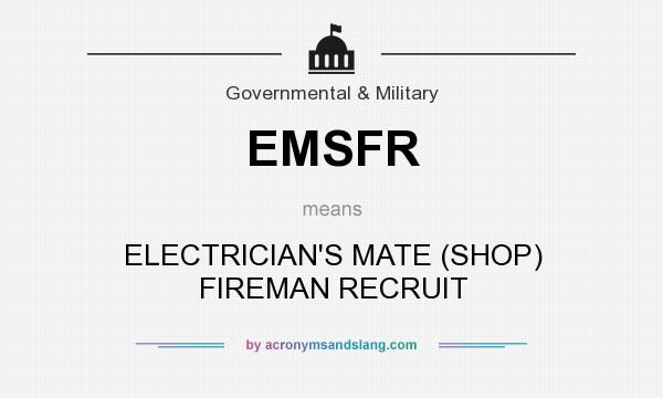 What does EMSFR mean? It stands for ELECTRICIAN`S MATE (SHOP) FIREMAN RECRUIT