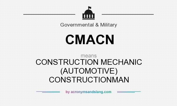 What does CMACN mean? It stands for CONSTRUCTION MECHANIC (AUTOMOTIVE) CONSTRUCTIONMAN