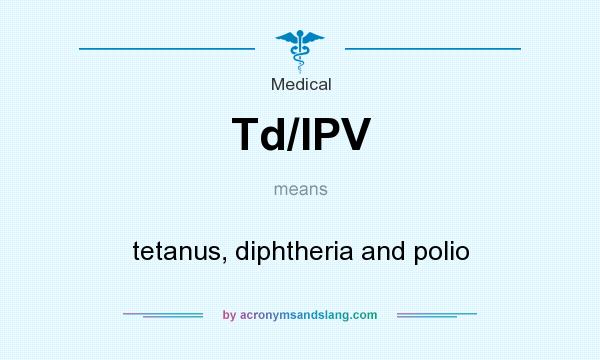What does Td/IPV mean? It stands for tetanus, diphtheria and polio