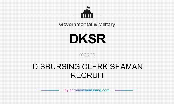 What does DKSR mean? It stands for DISBURSING CLERK SEAMAN RECRUIT