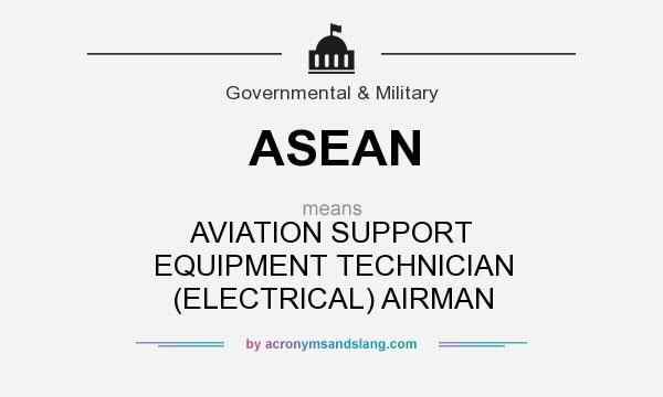 What does ASEAN mean? It stands for AVIATION SUPPORT EQUIPMENT TECHNICIAN (ELECTRICAL) AIRMAN