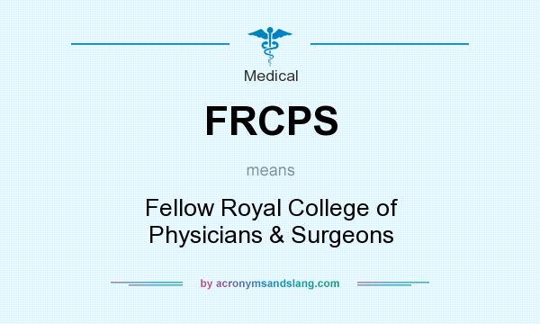 What does FRCPS mean? It stands for Fellow Royal College of Physicians & Surgeons