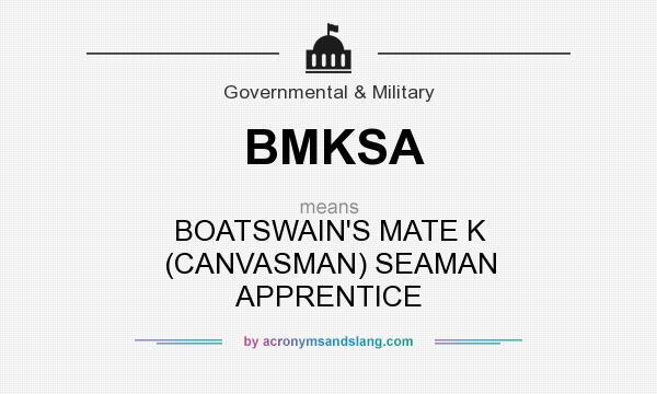 What does BMKSA mean? It stands for BOATSWAIN`S MATE K (CANVASMAN) SEAMAN APPRENTICE