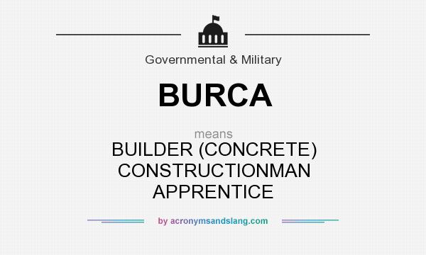 What does BURCA mean? It stands for BUILDER (CONCRETE) CONSTRUCTIONMAN APPRENTICE