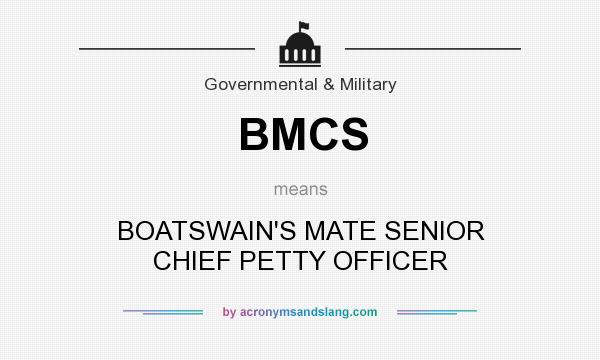 What does BMCS mean? It stands for BOATSWAIN`S MATE SENIOR CHIEF PETTY OFFICER