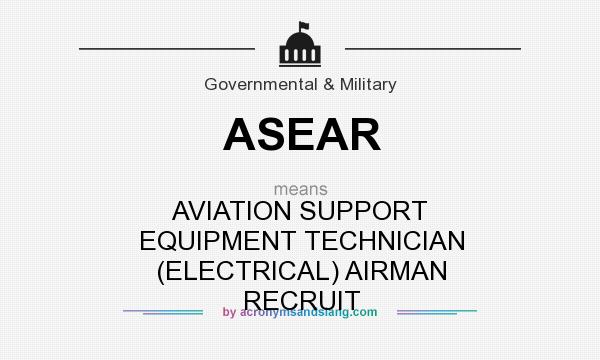 What does ASEAR mean? It stands for AVIATION SUPPORT EQUIPMENT TECHNICIAN (ELECTRICAL) AIRMAN RECRUIT