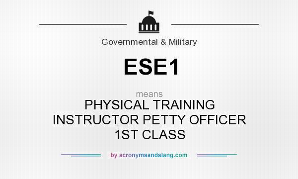 What does ESE1 mean? It stands for PHYSICAL TRAINING INSTRUCTOR PETTY OFFICER 1ST CLASS
