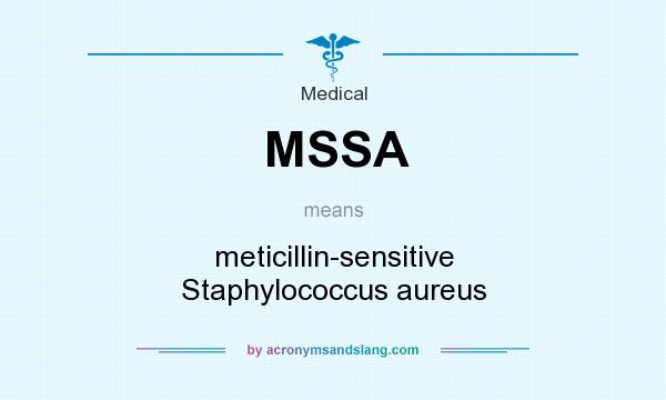 What does MSSA mean? It stands for meticillin-sensitive Staphylococcus aureus