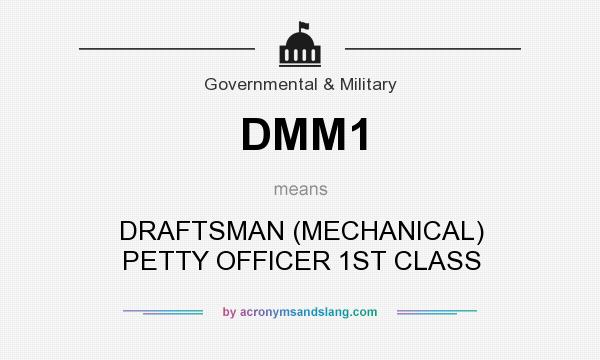 What does DMM1 mean? It stands for DRAFTSMAN (MECHANICAL) PETTY OFFICER 1ST CLASS
