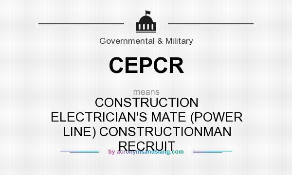 What does CEPCR mean? It stands for CONSTRUCTION ELECTRICIAN`S MATE (POWER LINE) CONSTRUCTIONMAN RECRUIT
