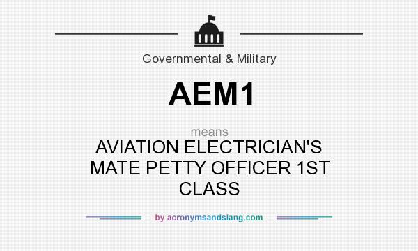 What does AEM1 mean? It stands for AVIATION ELECTRICIAN`S MATE PETTY OFFICER 1ST CLASS