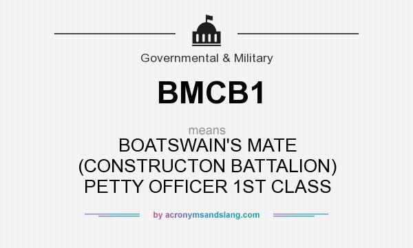 What does BMCB1 mean? It stands for BOATSWAIN`S MATE (CONSTRUCTON BATTALION) PETTY OFFICER 1ST CLASS