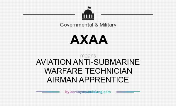 What does AXAA mean? It stands for AVIATION ANTI-SUBMARINE WARFARE TECHNICIAN AIRMAN APPRENTICE
