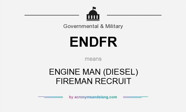 What does ENDFR mean? It stands for ENGINE MAN (DIESEL) FIREMAN RECRUIT