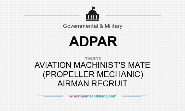 What does ADPAR mean? It stands for AVIATION MACHINIST`S MATE (PROPELLER MECHANIC) AIRMAN RECRUIT