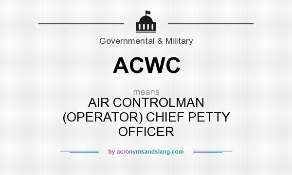What does ACWC mean? It stands for AIR CONTROLMAN (OPERATOR) CHIEF PETTY OFFICER