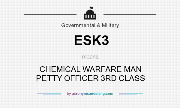 What does ESK3 mean? It stands for CHEMICAL WARFARE MAN PETTY OFFICER 3RD CLASS