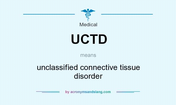 What does UCTD mean? It stands for unclassified connective tissue disorder