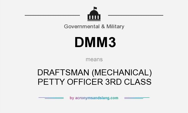What does DMM3 mean? It stands for DRAFTSMAN (MECHANICAL) PETTY OFFICER 3RD CLASS