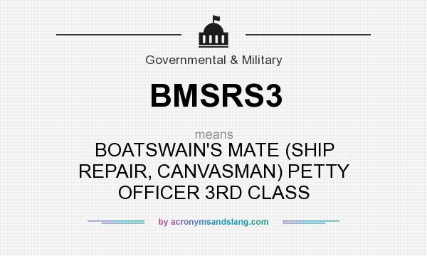 What does BMSRS3 mean? It stands for BOATSWAIN`S MATE (SHIP REPAIR, CANVASMAN) PETTY OFFICER 3RD CLASS