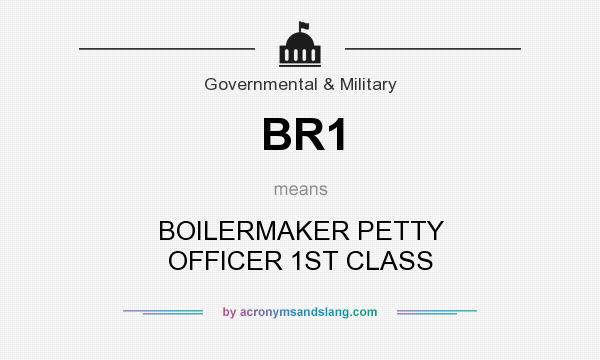 What does BR1 mean? It stands for BOILERMAKER PETTY OFFICER 1ST CLASS