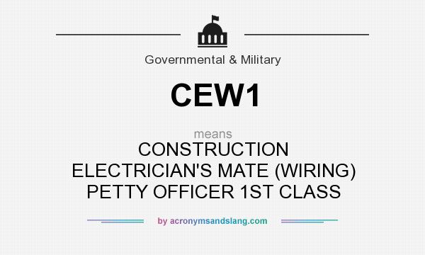 What does CEW1 mean? It stands for CONSTRUCTION ELECTRICIAN`S MATE (WIRING) PETTY OFFICER 1ST CLASS