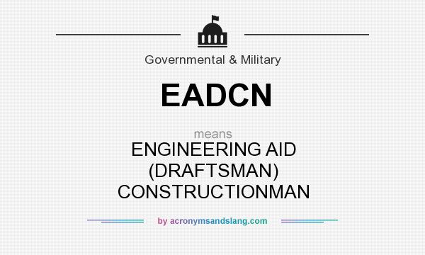 What does EADCN mean? It stands for ENGINEERING AID (DRAFTSMAN) CONSTRUCTIONMAN