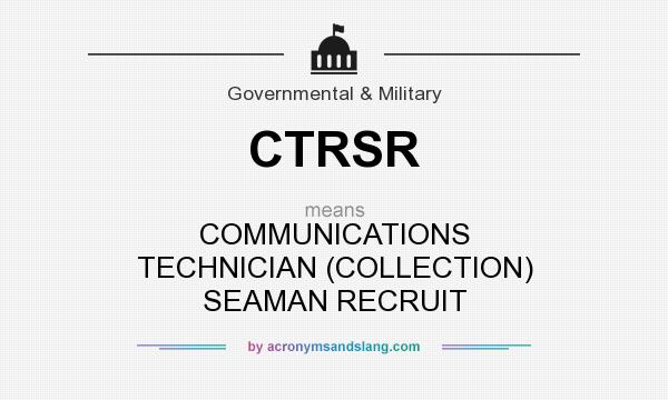 What does CTRSR mean? It stands for COMMUNICATIONS TECHNICIAN (COLLECTION) SEAMAN RECRUIT