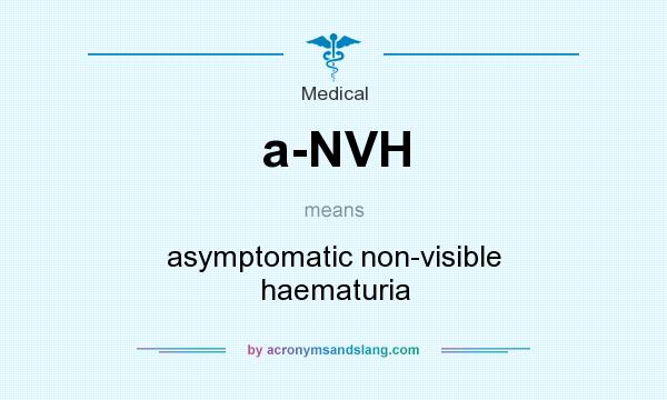 What does a-NVH mean? It stands for asymptomatic non-visible haematuria